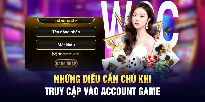 Những điều cần chú khi truy cập vào account game